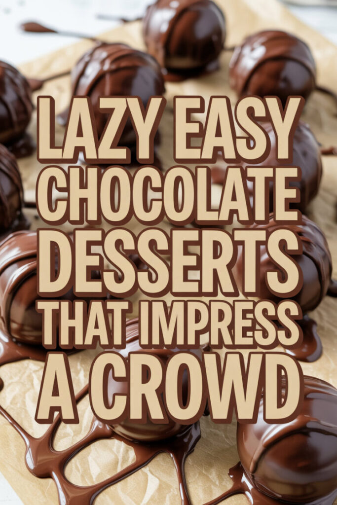Close-up of glossy chocolate truffles on parchment with melted chocolate drizzles, overlaid with the text “Lazy Easy Chocolate Desserts That Impress a Crowd.”